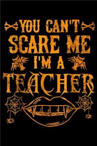 You Can't Scare Me I'm A Teacher