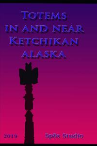 Totems in and near Ketchikan Alaska