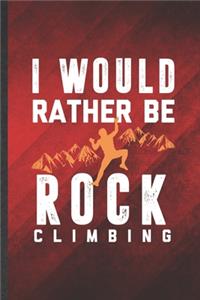 I Would Rather Be Rock Climbing