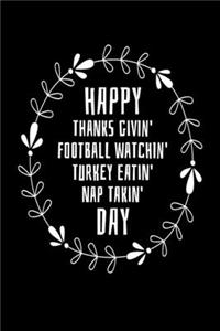 Happy Thanks Givin' Football Watchin' Turkey Eatin' Nap Takin' Day