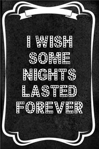 I Wish Some Nights Lasted Forever
