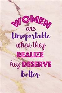 Women Are Unsoportable When They Realize Hey Deserve Better.