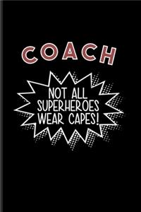 Coach Not All Superheroes Wear Capes!