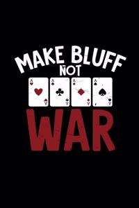 Make bluff not war