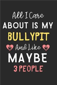 All I care about is my Bullypit and like maybe 3 people