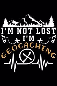 I'm Not Lost I'm Geocaching