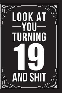 Look at You Turning 19 and Shit