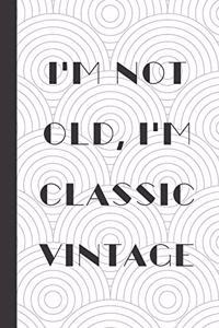 I'm Not Old I'm Classic Vintage