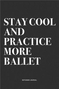 Stay Cool And Practice More Ballet