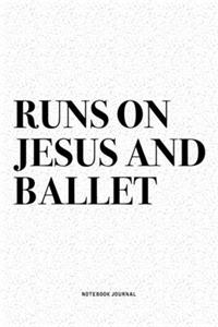 Runs On Jesus And Ballet