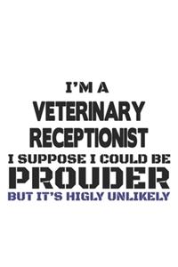 I'm A Veterinary Receptionist I Suppose I Could Be Prouder But It's Highly Unlikely