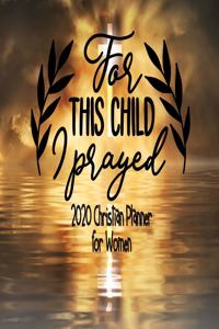 For This Child I Prayed - 2020 Christian Planner For Women