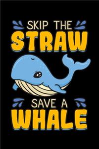 Skip the Straw Save a Whale