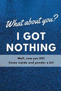 I Got Nothing