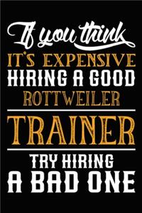 If you think it's expensive Hiring a good Rottweiler Trainer Try Hiring A Bad One