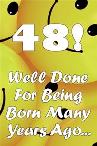 48 Well Done For Being Born Many Years Ago...