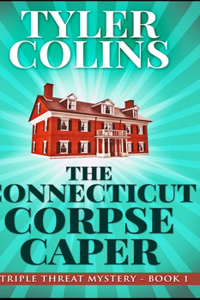 The Connecticut Corpse Caper (Triple Threat Mysteries Book 1)