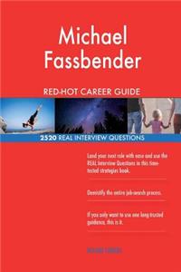 Michael Fassbender RED-HOT Career Guide; 2520 REAL Interview Questions