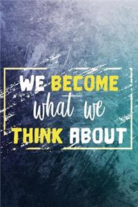 We Become What We Think about: Motivational Bullet Journal - 120-Page 1/4 Inch Dot Grid Notebook - 6 X 9 Perfect Bound Paperback