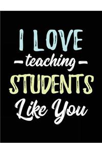I Love Teaching Students Like You