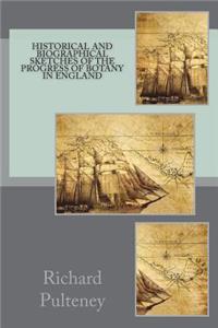 Historical and biographical sketches of the progress of botany in England