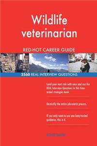 Wildlife veterinarian RED-HOT Career Guide; 2560 REAL Interview Questions