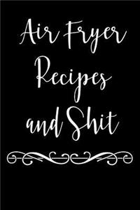 Air Fryer Recipes and Shit