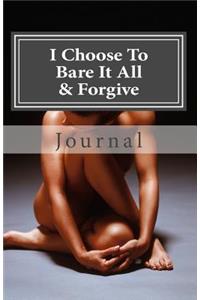 I Choose to Bare It All & Forgive