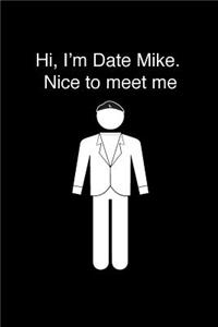 Hi, I'm Date Mike. Nice to Meet Me.