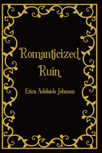 Romanticized Ruin