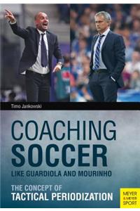 Coaching Soccer Like Guardiola and Mourinho