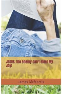 JESUS, the enemy can't steal My Joy!