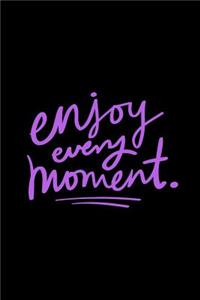 Enjoy Every Moment