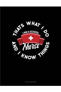 I Am a School Nurse - That's What I Do & I Know Things: Unruled Composition Book