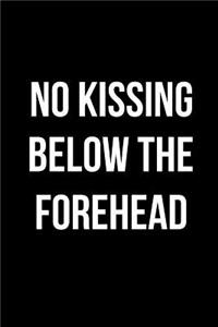No Kissing Below the Forehead