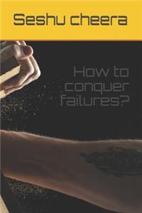 How to Conquer Failures?