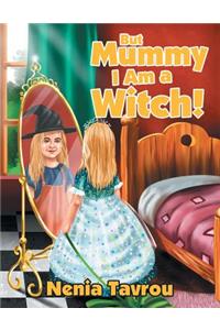 But Mummy I Am a Witch!