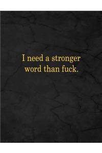 I Need a Stronger Word Than Fuck.