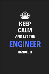 Keep Calm And Let The Engineer Handle It