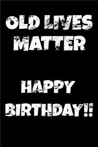Old Lives Matter Happy Birthday!!