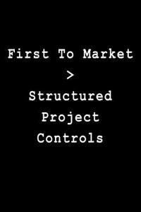 First to Market > Structured Project Controls