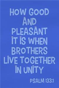 How Good and Pleasant It Is When Brothers Live Together in Unity - Psalm 133