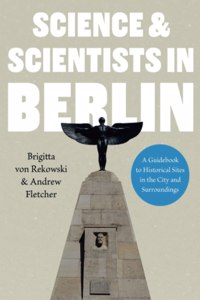 Science & Scientists in Berlin. A Guidebook to Historical Sites in the City and Surroundings