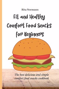 Fit and Healthy Comfort Food Snacks for Beginners