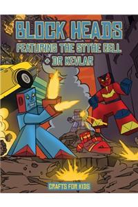 Crafts for Kids (Block Heads - Featuring the Sythe Cell & Dr Kevlar)