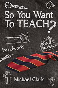 So You Want to Teach