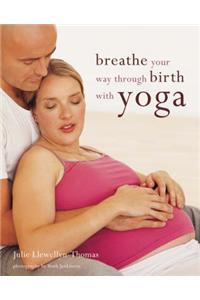 Breathe Your Way Through Birth With Yoga
