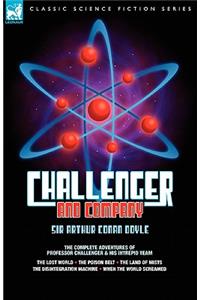 Challenger & Company: The Complete Adventures of Professor Challenger and His Intrepid Team-The Lost World, the Poison Belt, the Land of MIS