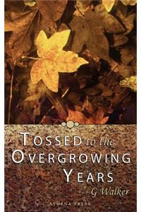 Tossed to the Overgrowing Years