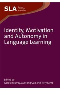 Identity, Motivation and Autonomy in Language Learning. Edited by Garold Murray, Xuesong Gao and Terry Lamb